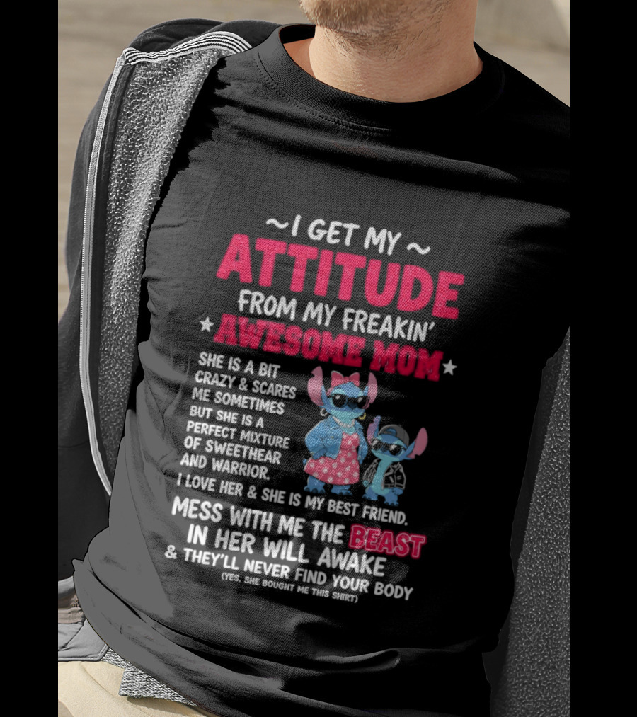 Stitch I Get My Attitude From My Freakin' Awesome Mom Mess With The Beast In Her Will Awake T-Shirt