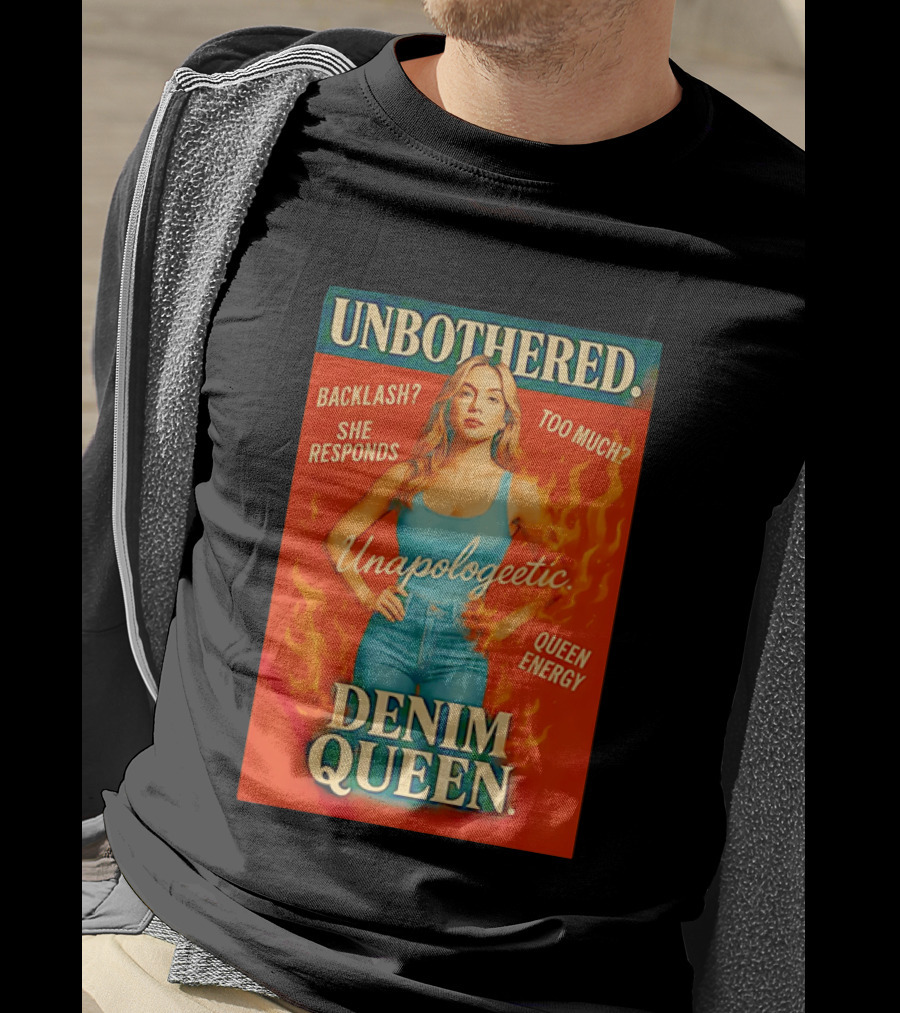 Unbothered Unapologetic Denim Queen Backlash She Responds Queen Energy T-Shirt