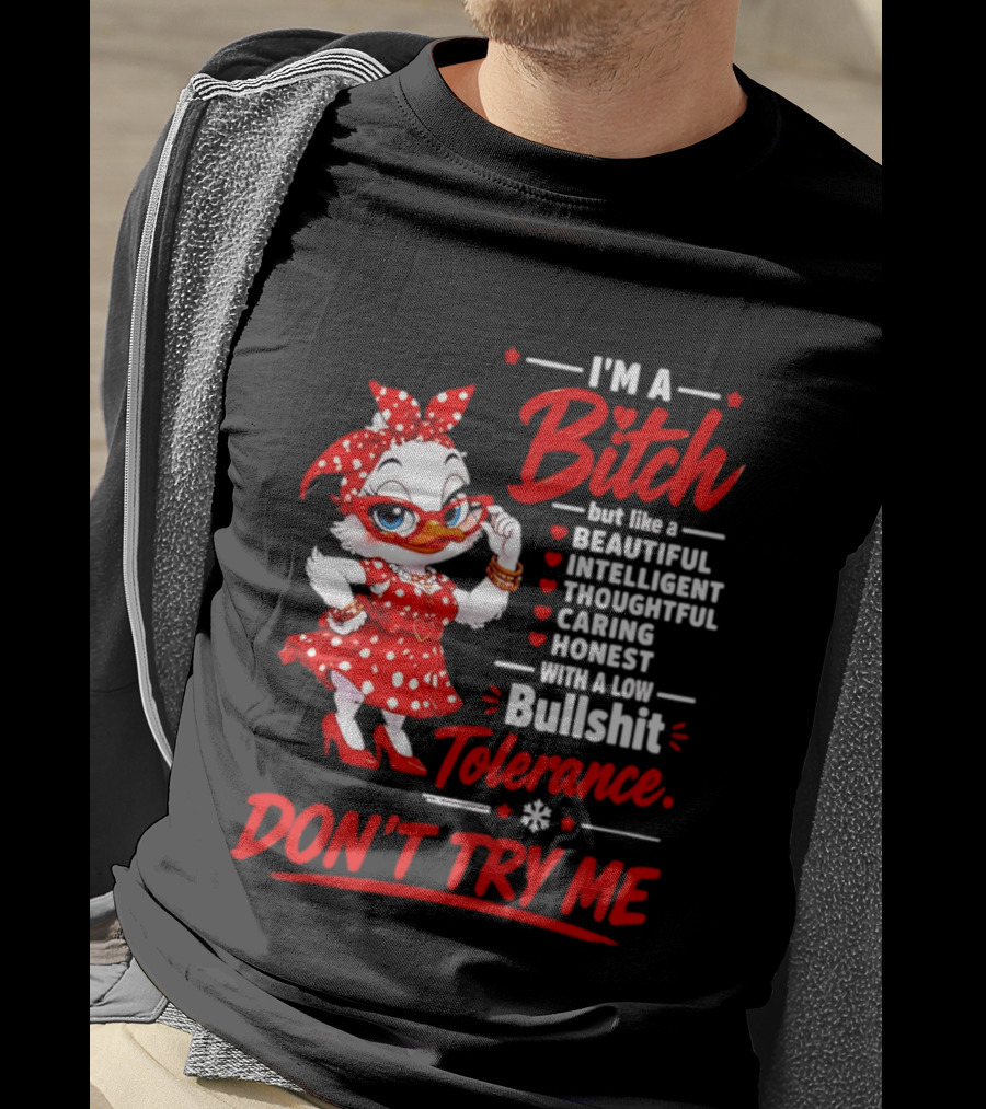 I'm A Bitch Beautiful Intelligent Thoughtful Caring Honest Bullshit Tolerance Don't Try Me T-Shirt