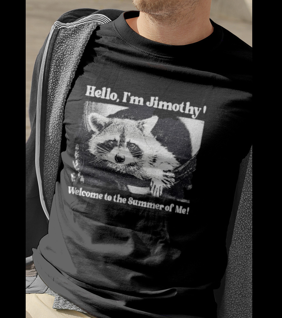 Hello I'm Jimothy Raccoon Welcome To The Summer Of Me T-Shirt