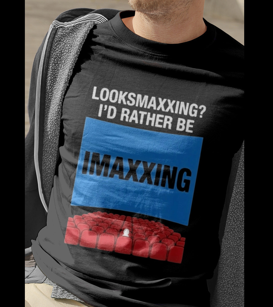 Looksmaxxing I'd Rather Be Imaxxing In Cinema Seats T-Shirt