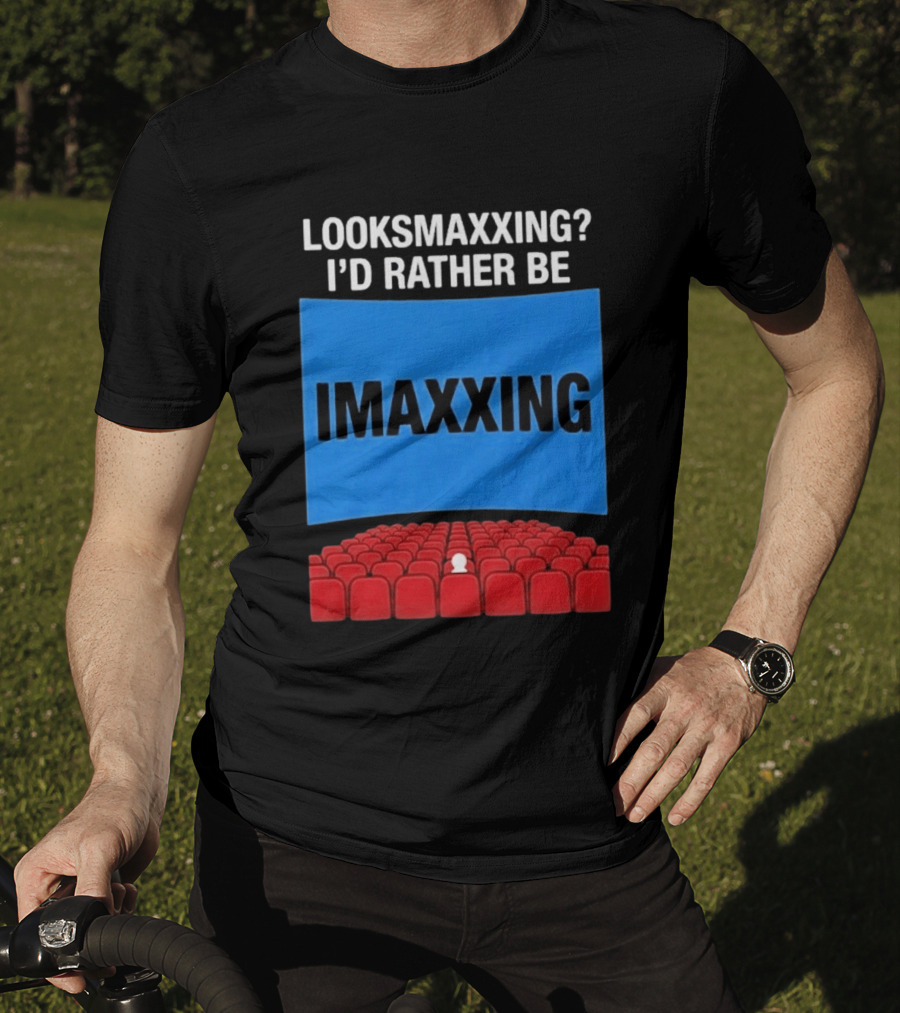 Looksmaxxing I'd Rather Be Imaxxing In Cinema Seats T-Shirt