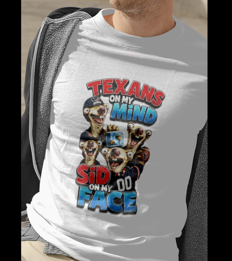 Texans On My Mind Sid On My Face Houston Football Fan Humor Ice Age Connection T-Shirt
