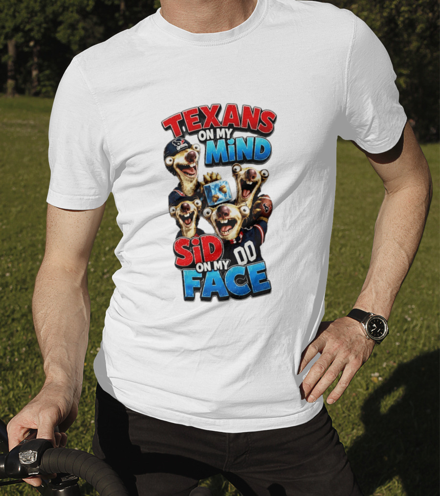 Texans On My Mind Sid On My Face Houston Football Fan Humor Ice Age Connection T-Shirt