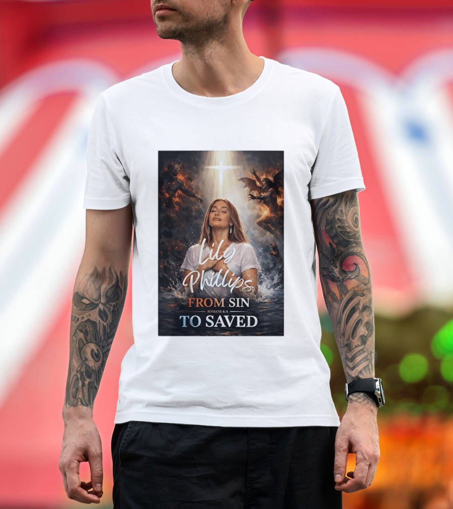 Lily Phillips From Sin To Saved Romans 6:4 Baptism T-Shirt