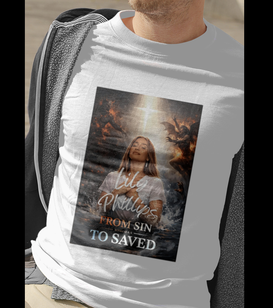 Lily Phillips From Sin To Saved Romans 6:4 Baptism T-Shirt
