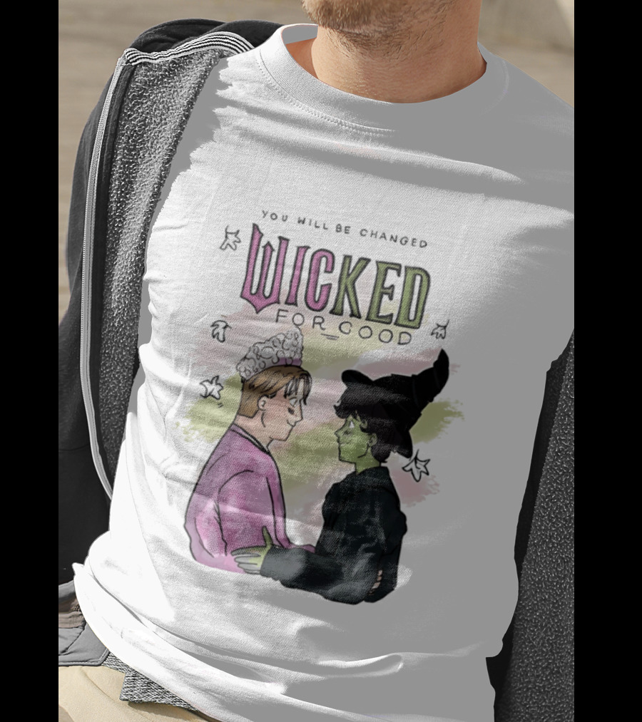 You Will Be Changed Wicked For Good Glinda Elphaba T-Shirt