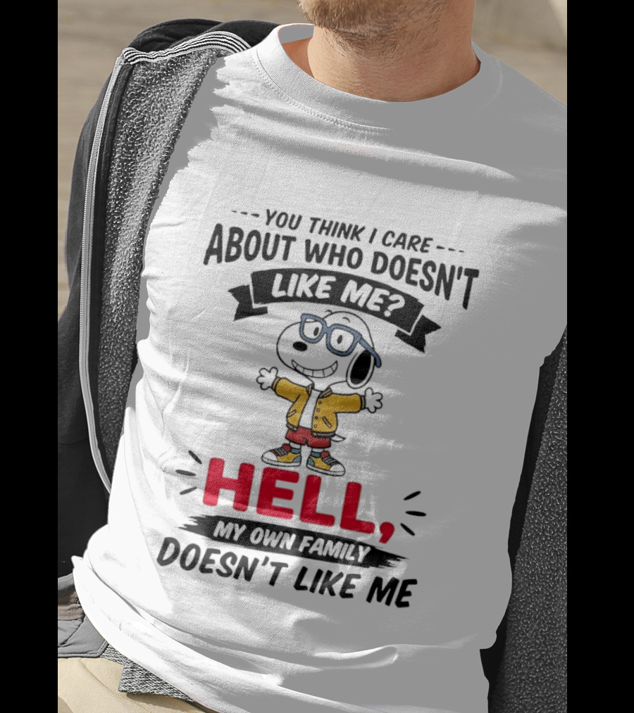 You Think I Care About Who Doesn't Like Me Hell My Own Family Doesn't Like Me Cartoon T-Shirt