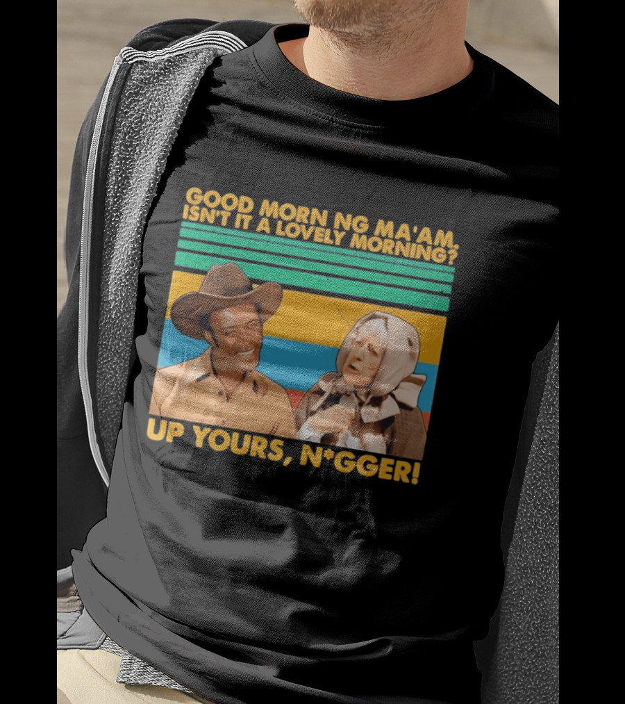 Blazing Saddles 1974 Good Morning Ma’am Isn’t It A Lovely Morning Up Yours Nigger T-Shirt
