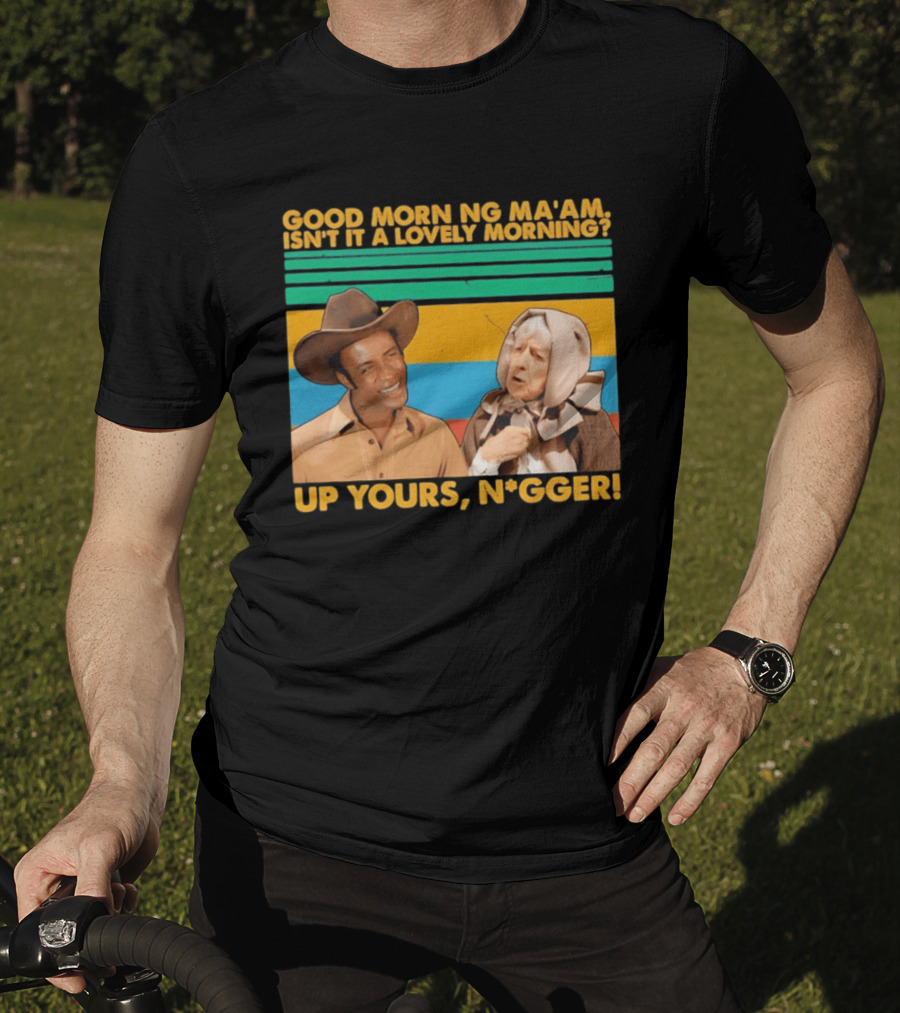 Blazing Saddles 1974 Good Morning Ma’am Isn’t It A Lovely Morning Up Yours Nigger T-Shirt