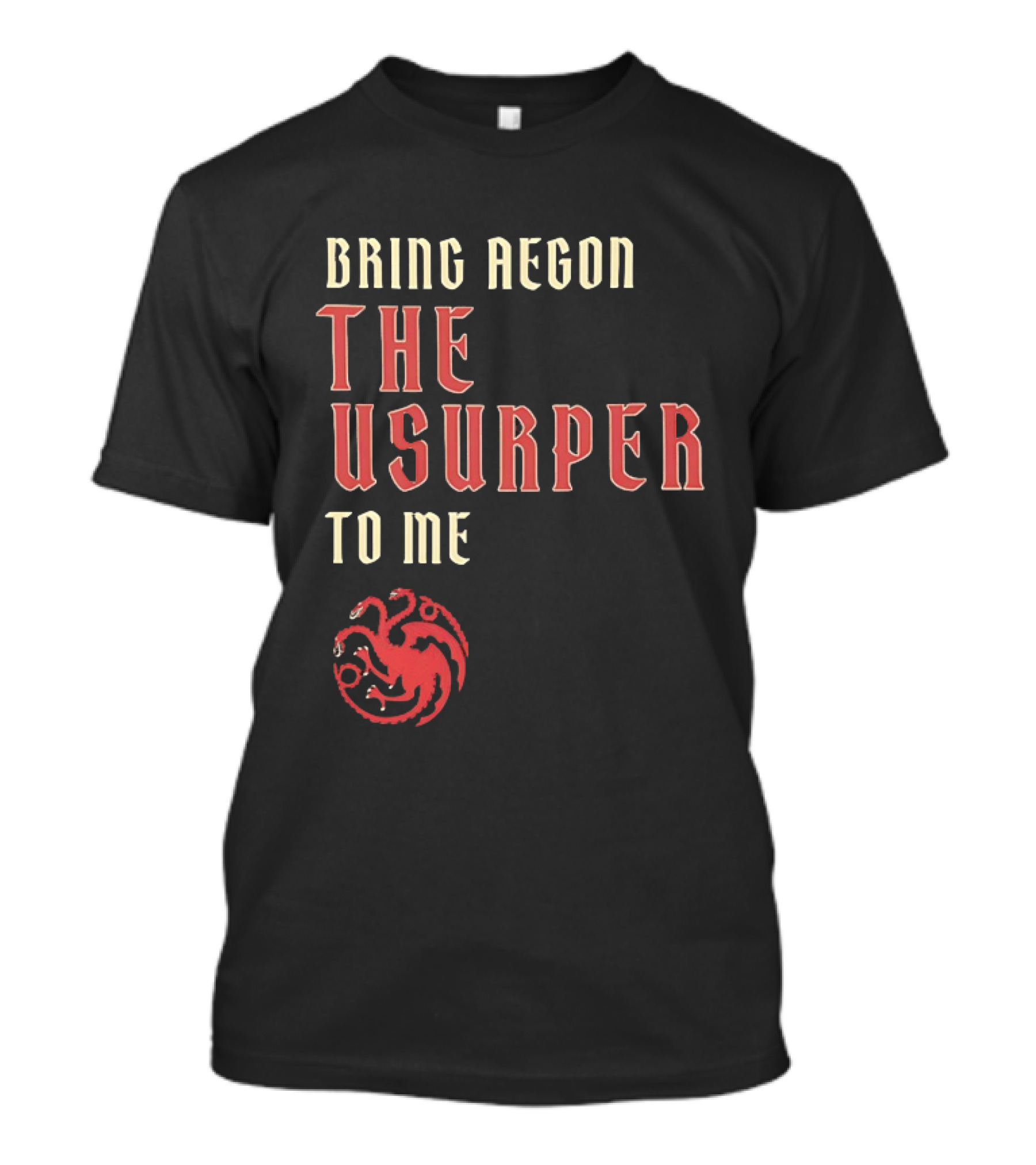 Bring Aegon The Usurper To Me House Of The Dragon Targaryen Sigil 2026 T-Shirt