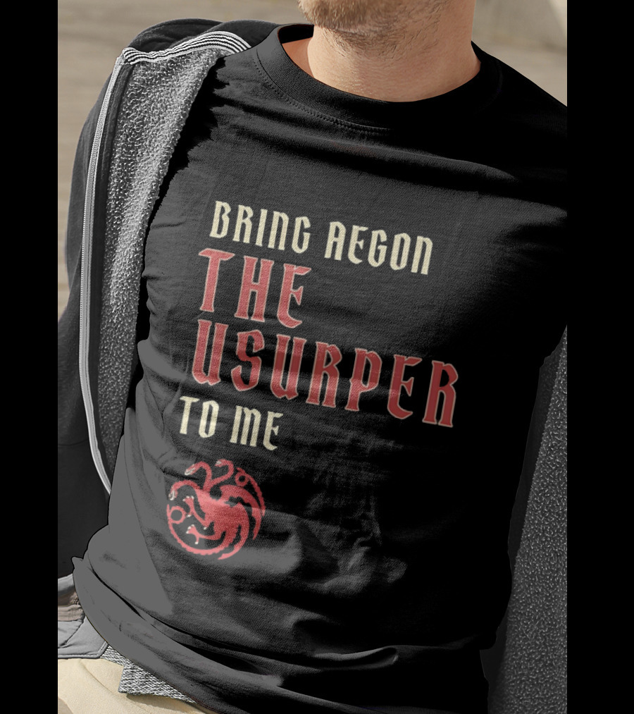Bring Aegon The Usurper To Me House Of The Dragon Targaryen Sigil 2026 T-Shirt