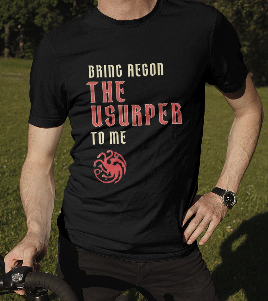 Bring Aegon The Usurper To Me House Of The Dragon Targaryen Sigil 2026 T-Shirt