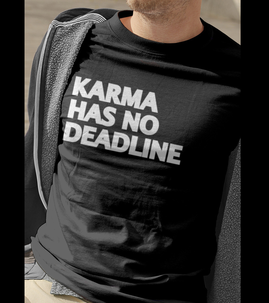 Karma Has No Deadline Inspirational Phrase T-Shirt