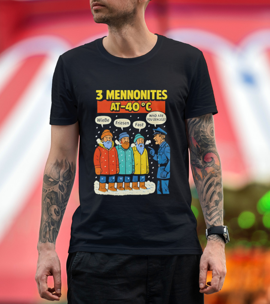 3 Mennonites At 40°C Humorous Wiebe Friesen Fast Who Are You Dengels T-Shirt