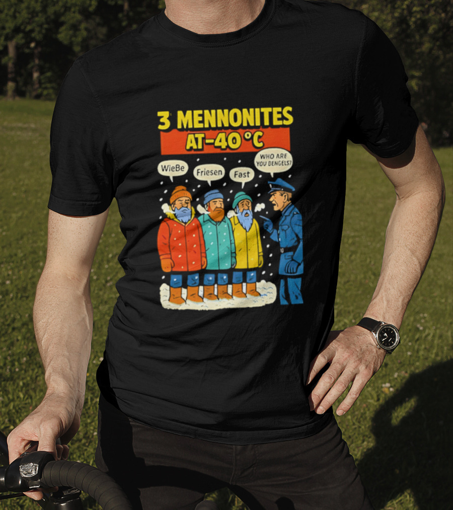 3 Mennonites At 40°C Humorous Wiebe Friesen Fast Who Are You Dengels T-Shirt