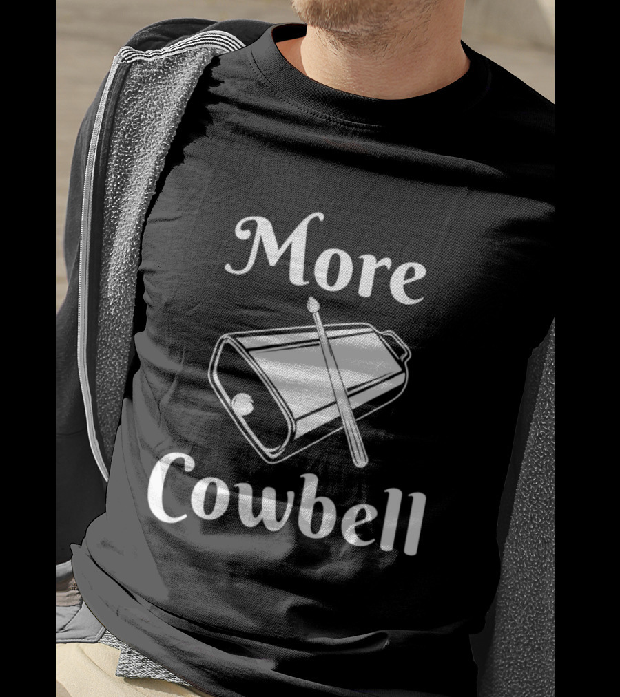 More Cowbell Instrument Classic Humor Phrase T-Shirt