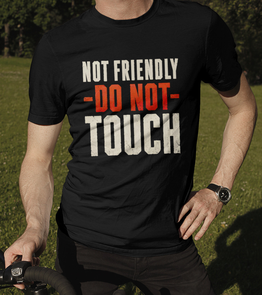 Not Friendly Do Not Touch T-Shirt