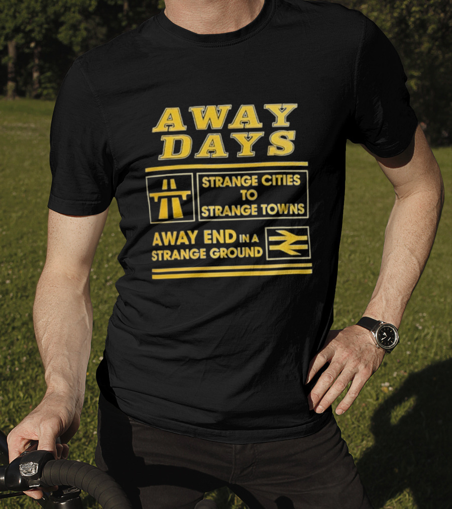 Away Days Strange Cities To Strange Towns Away End In A Strange Ground T-Shirt