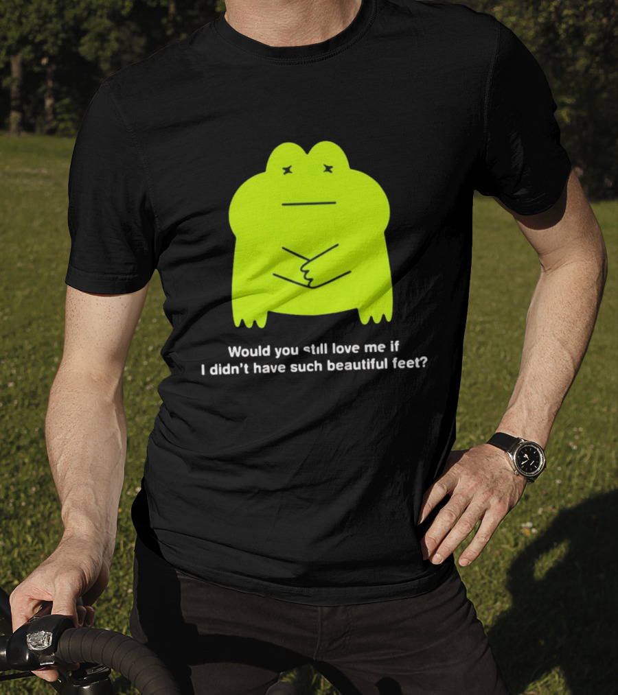 Would You Still Love Me If I Didn't Have Such Beautiful Feet Frog Meme Lime Green Funny Frog T-Shirt