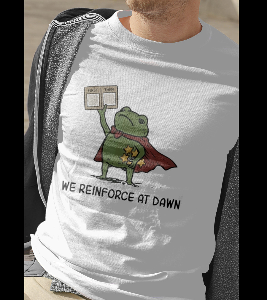 First Then Frog We Reinforce At Dawn T-Shirt