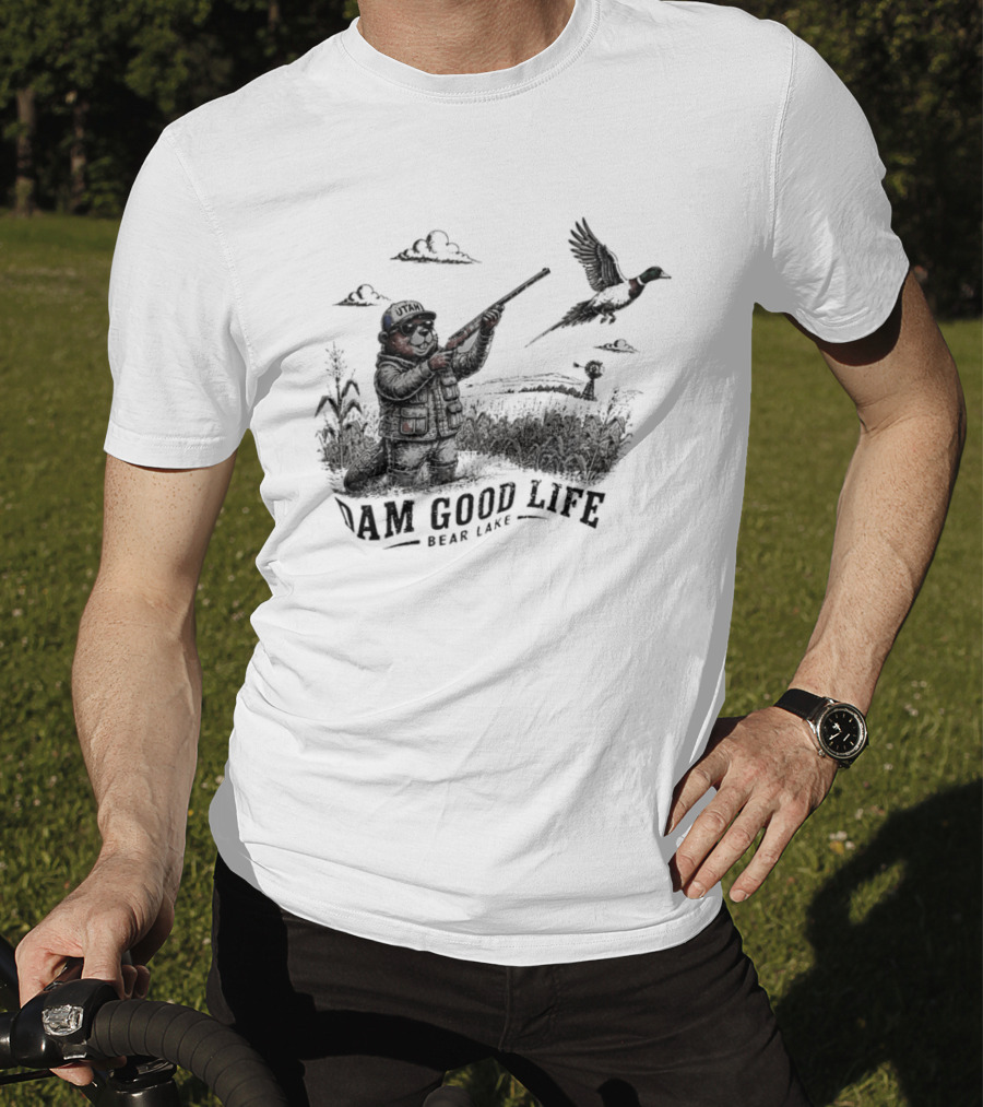 Dam Good Life Bear Lake Utah Pheasant Hunting Beaver Hunter T-Shirt