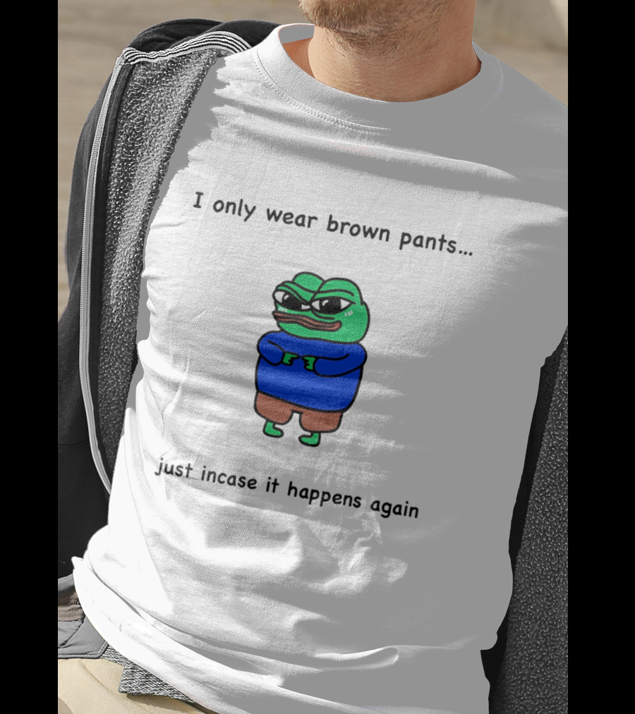 I Only Wear Brown Pants Frog Just Incase It Happens Again T-Shirt