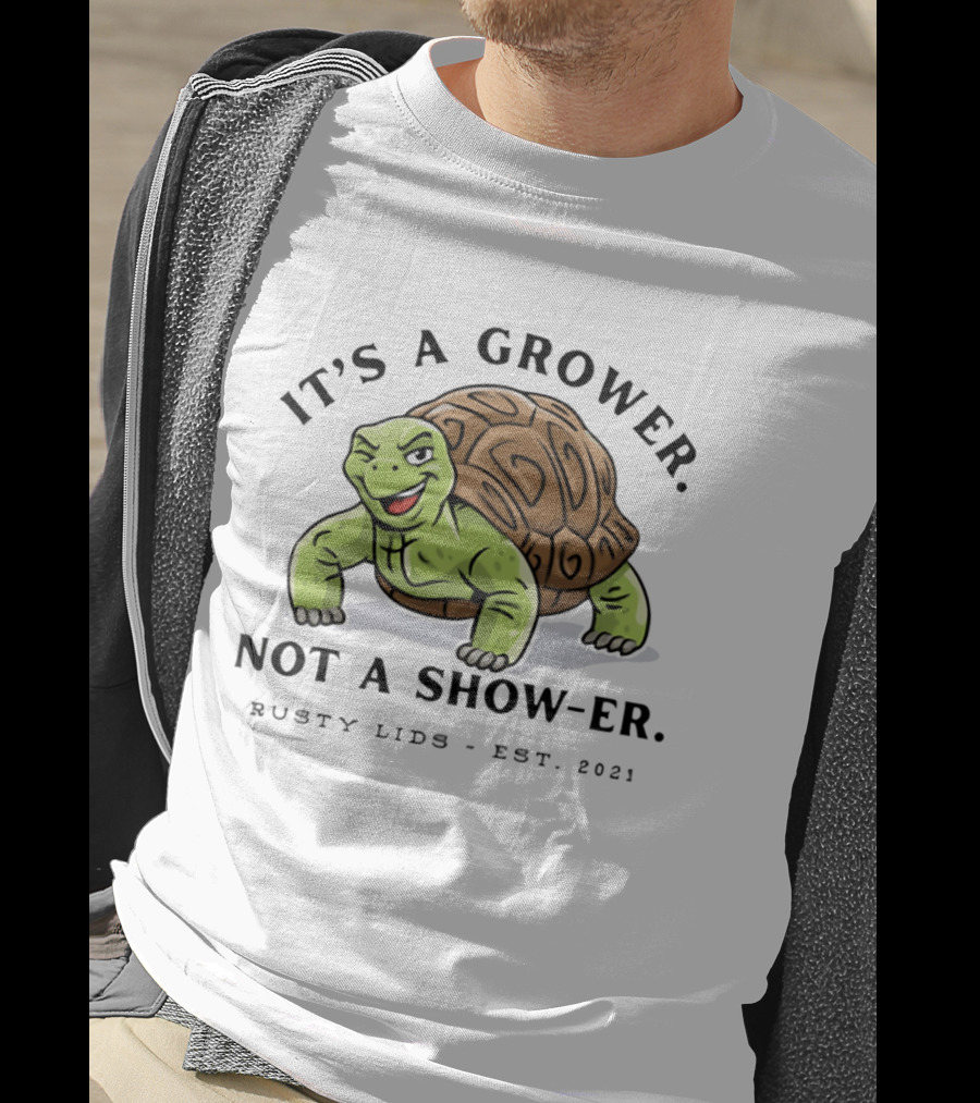 It's A Grower Not A Show Er Turtle Rusty Lids Est 2021 T-Shirt