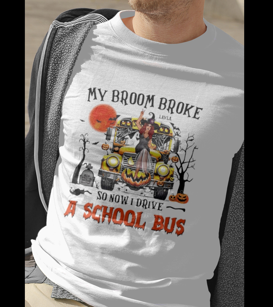 Layla Witch Rides School Bus My Broom Broke So Now I Drive A School Bus Halloween T-Shirt