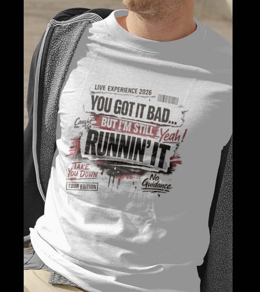 Live Experience 2026 You Got It Bad Still Runnin' It Take You Down Ride Confessions T-Shirt