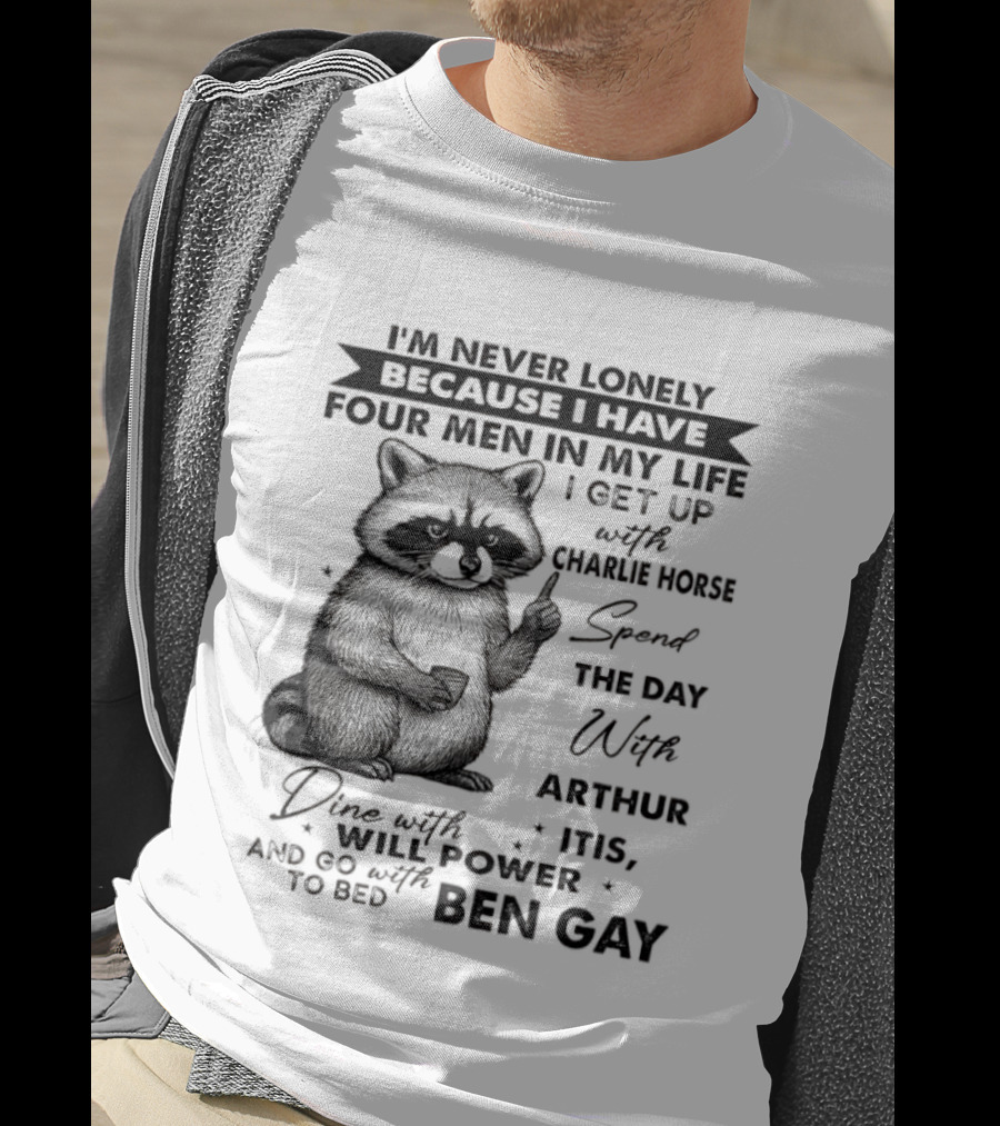 Raccoon I'm Never Lonely Because I Have Four Men Charlie Horse Arthur Itis Ben Gay T-Shirt