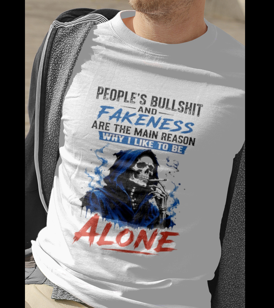 People's Bullshit And Fakeness Are The Main Reason Why I Like To Be Alone Skeleton T-Shirt