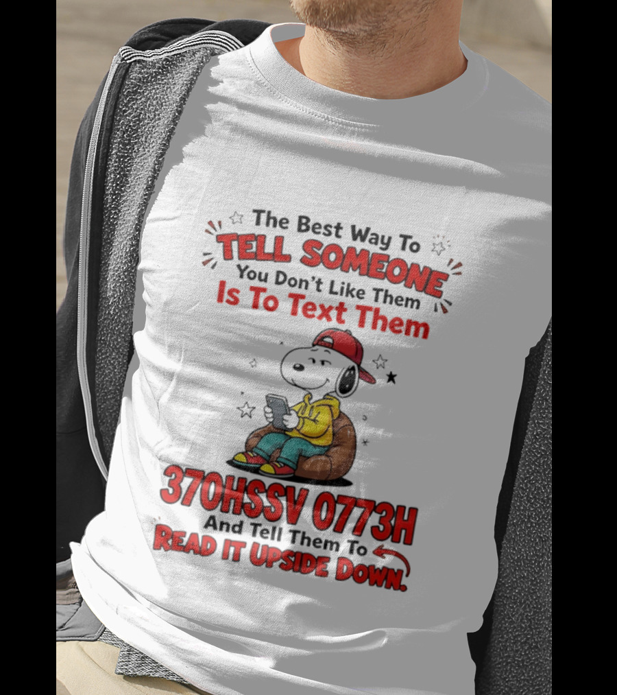 370HSSV 0773H Text Message Snoopy Tell Someone You Don't Like Them T-Shirt