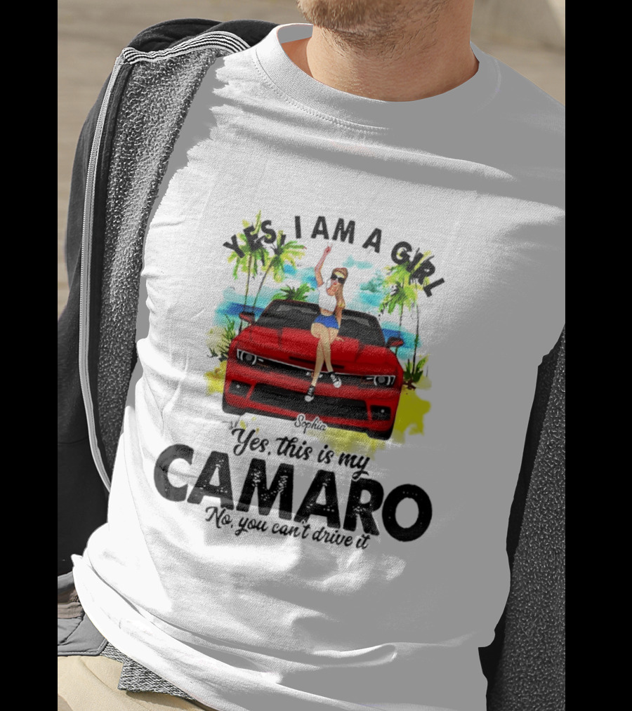 Yes I Am A Girl Sophia Sitting On Red Camaro No You Cant Drive It T-Shirt