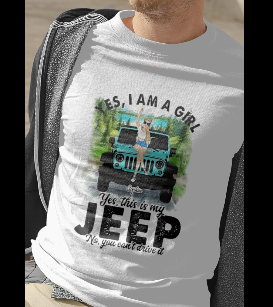 Yes I Am A Girl Yes This Is My Jeep No You Can't Drive It T-Shirt