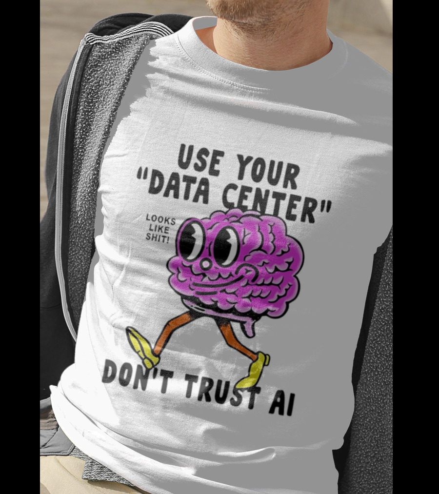 Use Your Data Center Don't Trust AI Brain Cartoon Looks Like T-Shirt