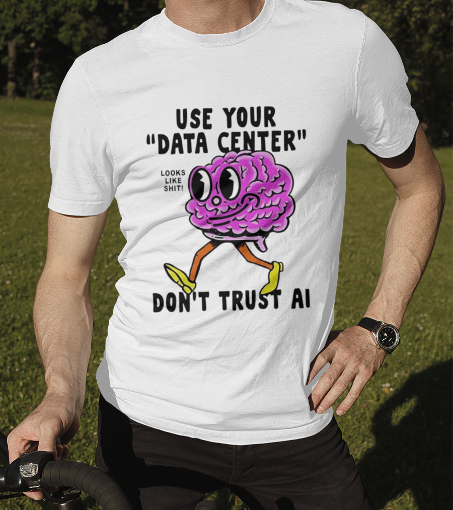 Use Your Data Center Don't Trust AI Brain Cartoon Looks Like T-Shirt