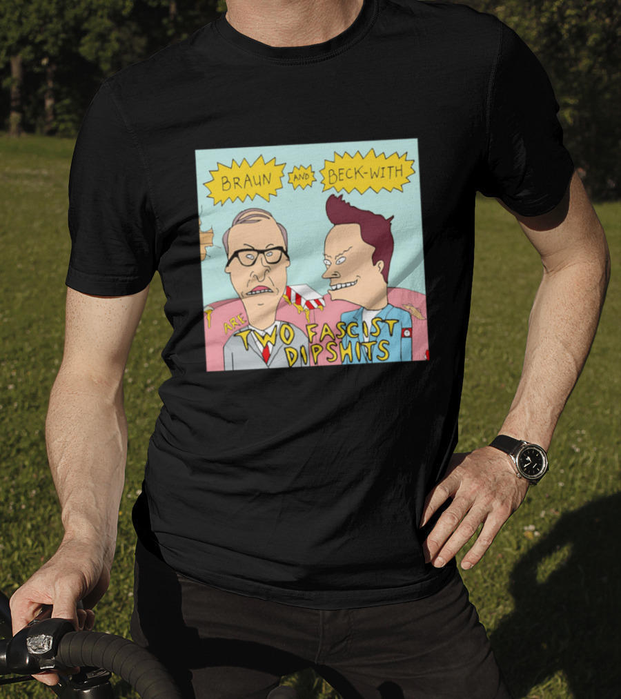 Braun And Beck With Are Two Fascist Dipshits Cartoon Style Text Image T-Shirt