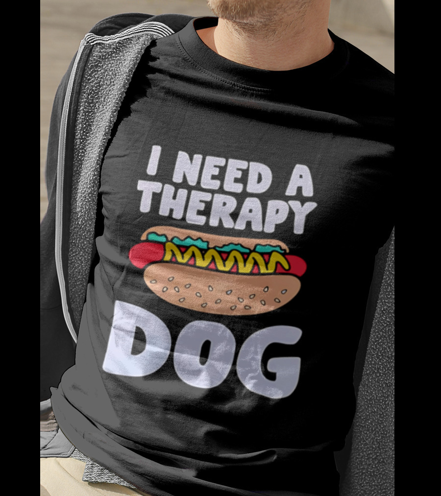 I Need A Therapy Dog Hot Dog Food Humor T-Shirt