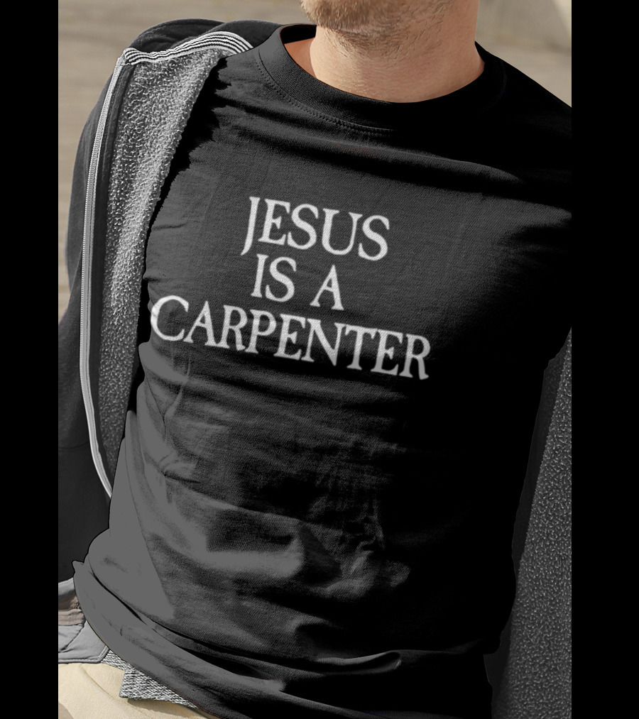 Jesus Is A Carpenter T-Shirt