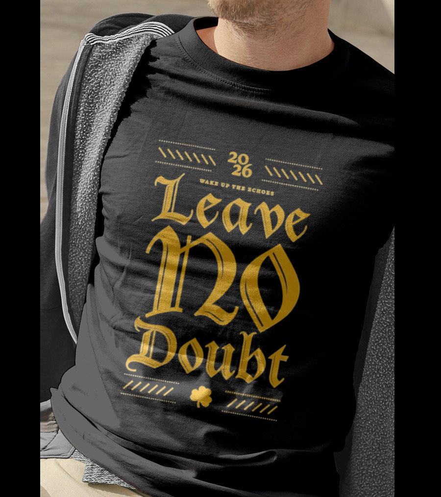 2026 Leave No Doubt Wake Up The Echoes Notre Dame Fighting Irish Football T-Shirt