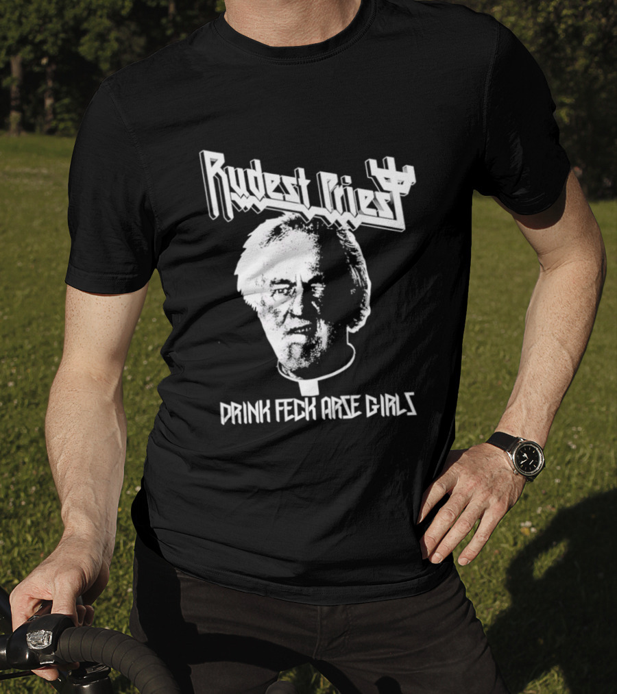 Rudest Priest Drink Feck Arse Girls Father Jack Hackett T-Shirt