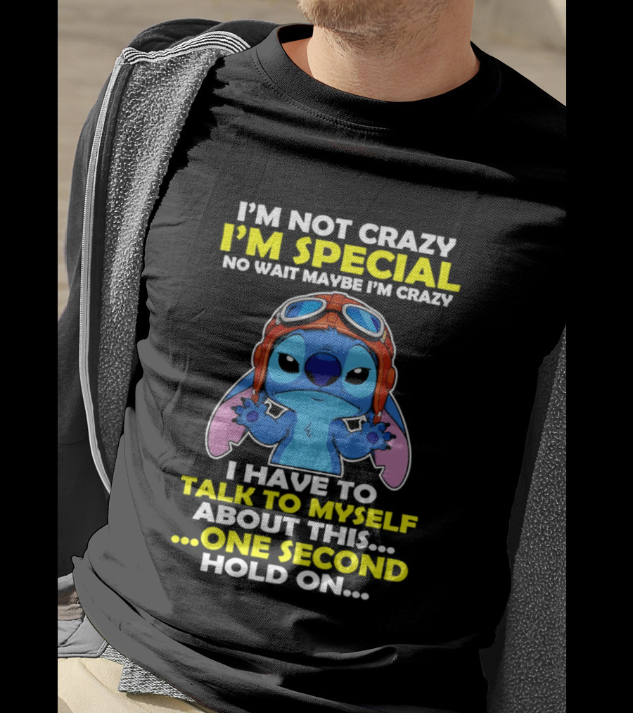 I'm Not Crazy I'm Special No Wait Maybe I'm Crazy I Have To Talk To Myself About This One Second Hold On Stitch T-Shirt