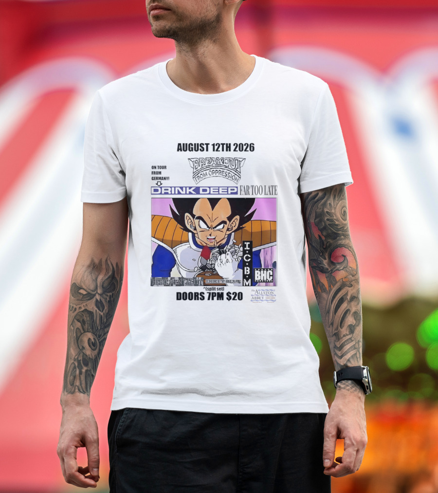 August 12Th 2026 Breakout From Oppression Drink Deep Far Too Late Vegeta BHC CCUB Doors 7PM $20 T-Shirt