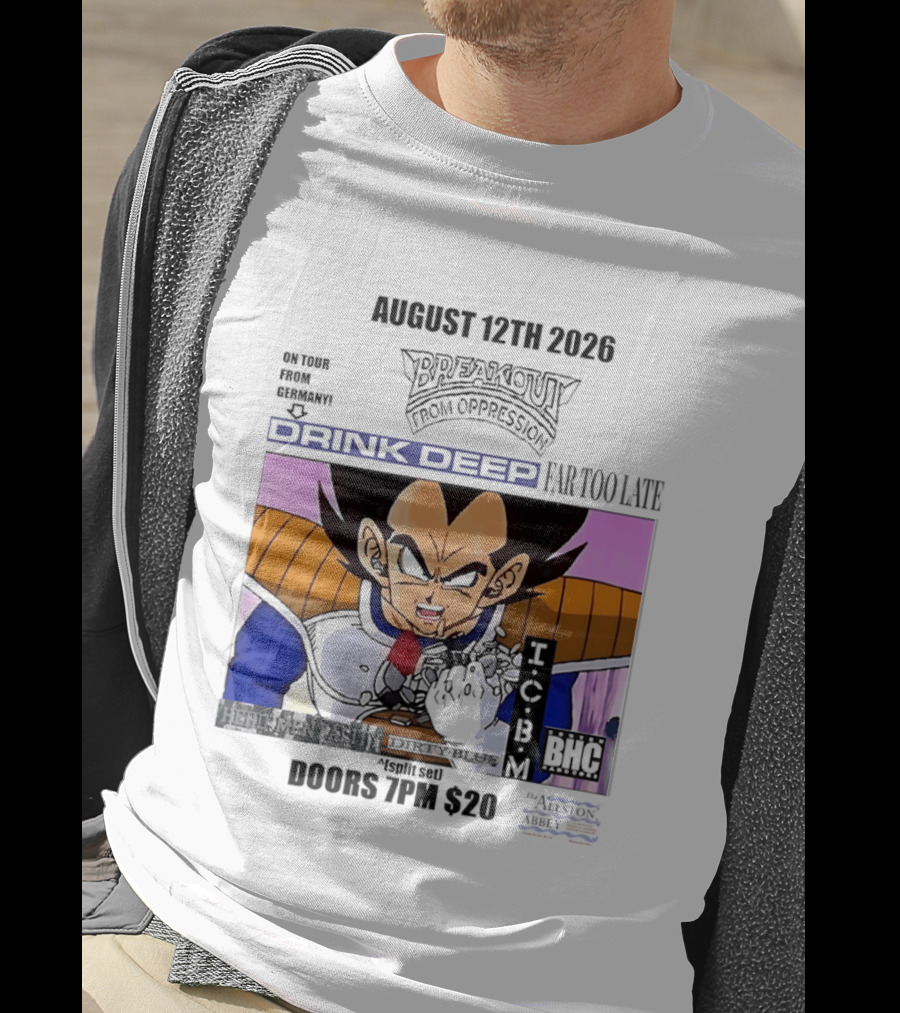 August 12Th 2026 Breakout From Oppression Drink Deep Far Too Late Vegeta BHC CCUB Doors 7PM $20 T-Shirt