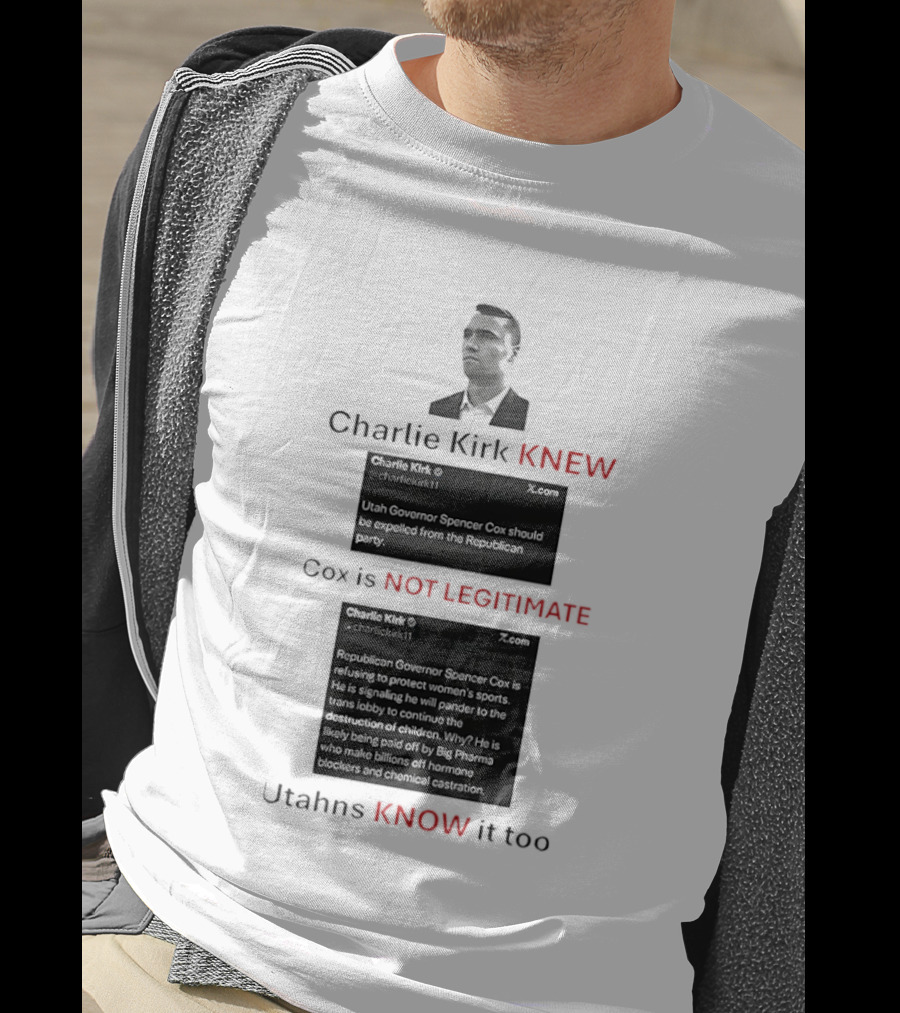 Charlie Kirk Knew Cox Is Not Legitimate Utahns Know It Too T-Shirt