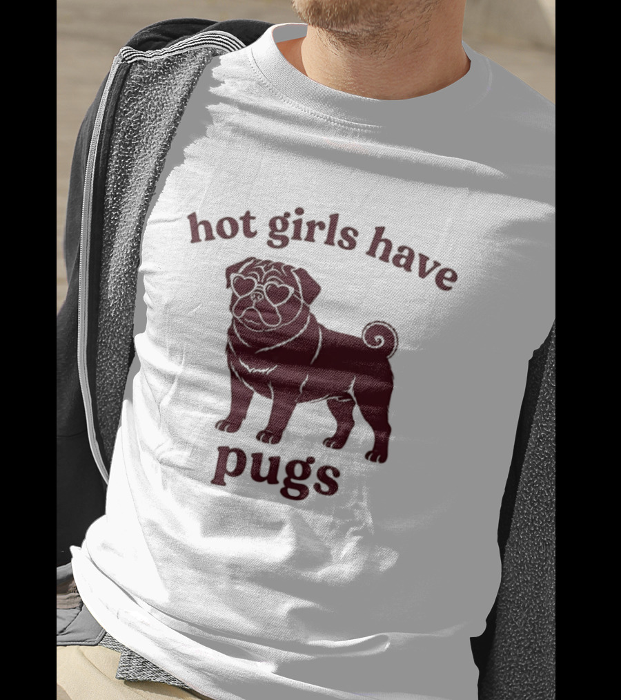 Hot Girls Have Pugs T-Shirt