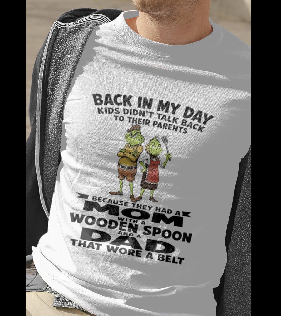 Back In My Day Kids Didn't Talk Back To Parents Mom With A Wooden Spoon Dad That Wore A Belt T-Shirt
