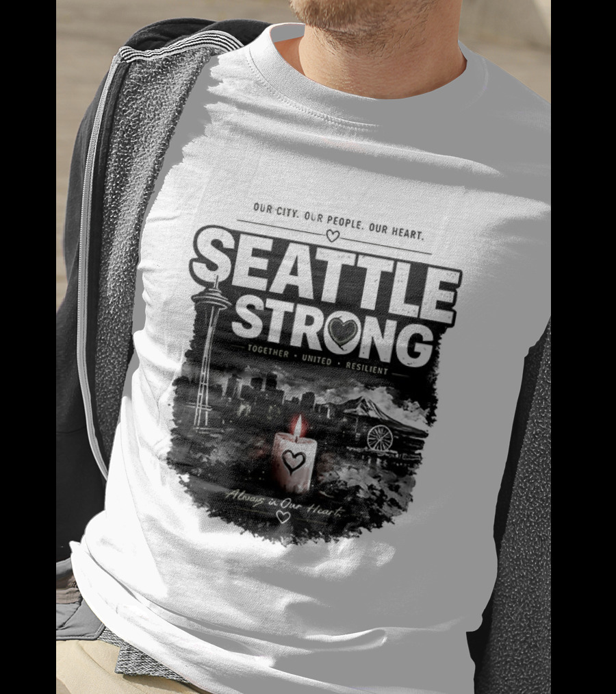Seattle Strong 2026 Our City Our People Our Heart Together United Resilient Always In Our Heart T-Shirt