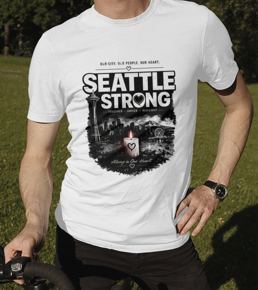 Seattle Strong 2026 Our City Our People Our Heart Together United Resilient Always In Our Heart T-Shirt